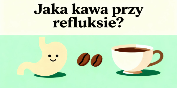 Jaka kawa przy refluksie?